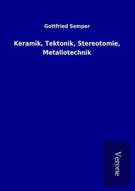 Keramik, Tektonik, Stereotomie, Metallotechnik