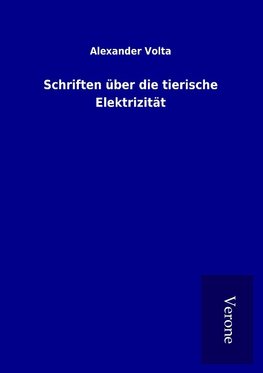 Schriften über die tierische Elektrizität