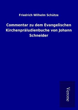 Commentar zu dem Evangelischen Kirchenpräludienbuche von Johann Schneider