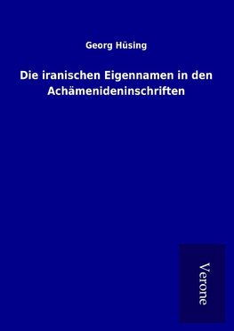 Die iranischen Eigennamen in den Achämenideninschriften