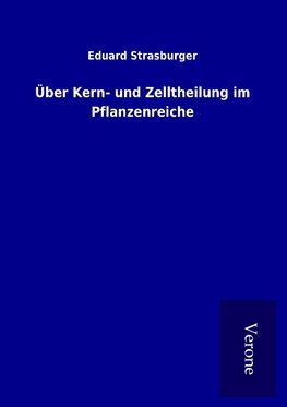 Über Kern- und Zelltheilung im Pflanzenreiche