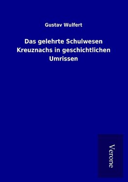 Das gelehrte Schulwesen Kreuznachs in geschichtlichen Umrissen