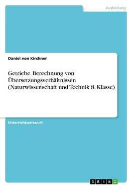 Getriebe. Berechnung von Übersetzungsverhältnissen (Naturwissenschaft und Technik 8. Klasse)