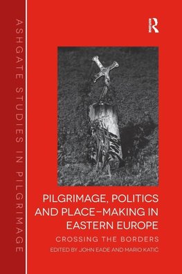 Eade, J: Pilgrimage, Politics and Place-Making in Eastern Eu