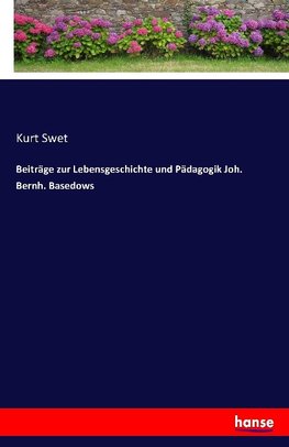 Beiträge zur Lebensgeschichte und Pädagogik Joh. Bernh. Basedows