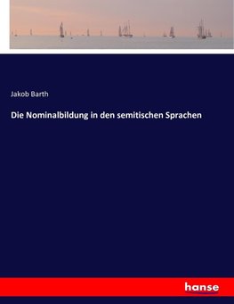 Die Nominalbildung in den semitischen Sprachen