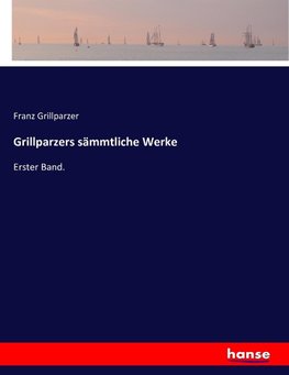 Grillparzers sämmtliche Werke