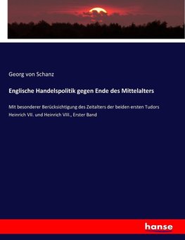 Englische Handelspolitik gegen Ende des Mittelalters