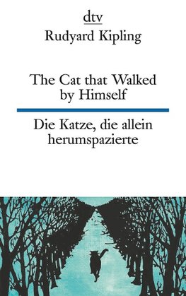 The Cat that Walked by Himself or Just So Stories Die Katze, die allein herumspazierte oder Genau-so-Geschichten