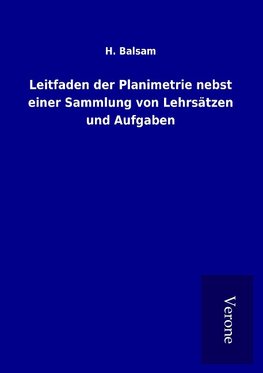 Leitfaden der Planimetrie nebst einer Sammlung von Lehrsätzen und Aufgaben