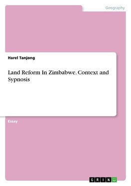 Land Reform In Zimbabwe. Context and Sypnosis