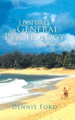 Lectures on General Psychology ~ Volume One