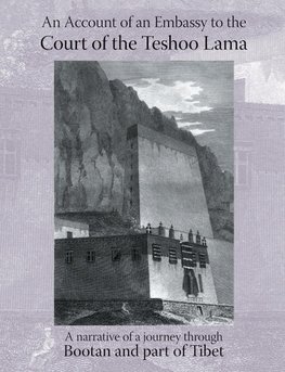 ACCOUNT OF AN EMBASSY TO THE COURT OF THE TESHOO LAMA IN TIBET; containing a narrative of a journey through Bootan, and a part of Tibet