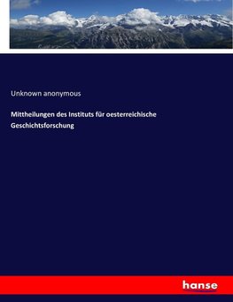 Mittheilungen des Instituts für oesterreichische Geschichtsforschung