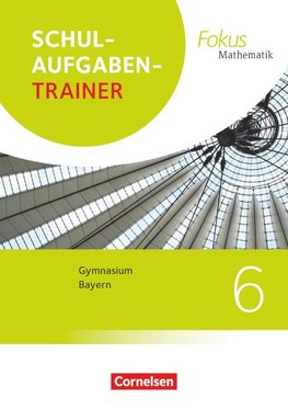 Fokus Mathematik 6. Jahrgangsstufek - Bayern - Schulaufgabentrainer mit Lösungen