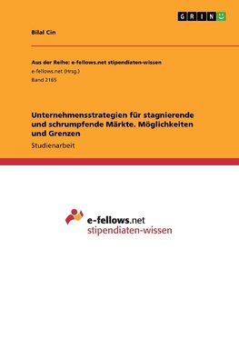 Unternehmensstrategien für stagnierende und schrumpfende Märkte. Möglichkeiten und Grenzen