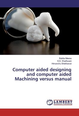 Computer aided designing and computer aided Machining versus manual