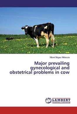 Major prevailing gynecological and obstetrical problems in cow