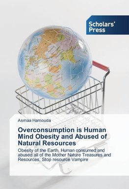 Overconsumption is Human Mind Obesity and Abused of Natural Resources