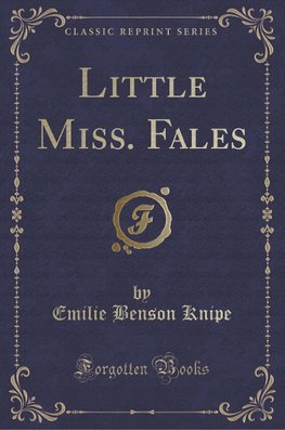 Knipe, E: Little Miss. Fales (Classic Reprint)