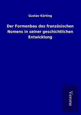 Der Formenbau des französischen Nomens in seiner geschichtlichen Entwicklung