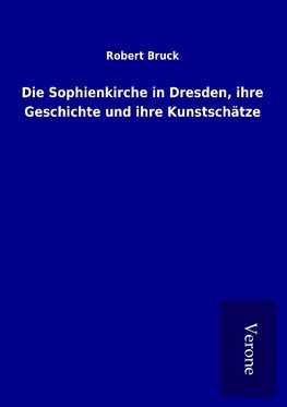 Die Sophienkirche in Dresden, ihre Geschichte und ihre Kunstschätze