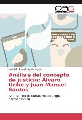 Análisis del concepto de justicia: Álvaro Uribe y Juan Manuel Santos