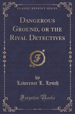 Lynch, L: Dangerous Ground, or the Rival Detectives (Classic