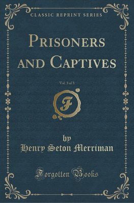 Merriman, H: Prisoners and Captives, Vol. 3 of 3 (Classic Re