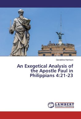 An Exegetical Analysis of the Apostle Paul in Philippians 4:21-23