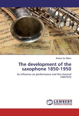 The development of the saxophone 1850-1950