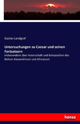 Untersuchungen zu Caesar und seinen Fortsetzern