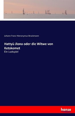 Hattyù Jlona oder die Witwe von Ketskemet