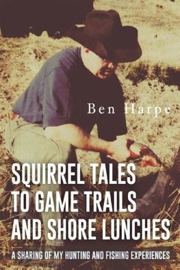 Squirrel Tales to Game Trails and Shore Lunches