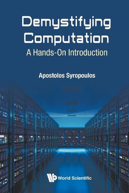 Syropoulos, A: Demystifying Computation: A Hands-on Introduc