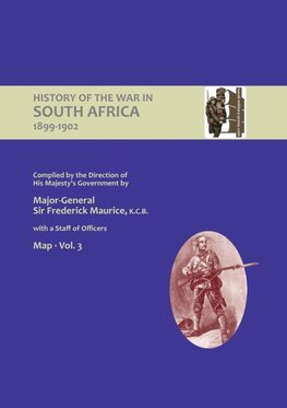 OFFICIAL HISTORY OF THE WAR IN SOUTH AFRICA 1899-1902 compiled by the Direction of His Majesty's Government Volume Three Maps