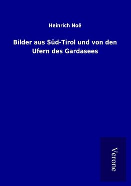 Bilder aus Süd-Tirol und von den Ufern des Gardasees