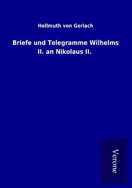 Briefe und Telegramme Wilhelms II. an Nikolaus II.