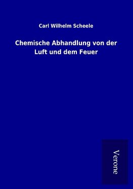 Chemische Abhandlung von der Luft und dem Feuer