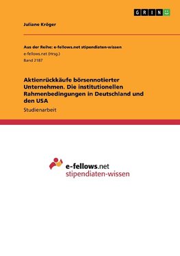 Aktienrückkäufe börsennotierter Unternehmen. Die institutionellen Rahmenbedingungen in Deutschland und den USA