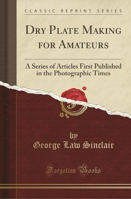 Sinclair, G: Dry Plate Making for Amateurs