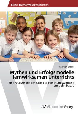 Mythen und Erfolgsmodelle lernwirksamen Unterrichts