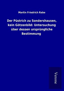 Der Püstrich zu Sondershausen, kein Götzenbild: Untersuchung über dessen ursprüngliche Bestimmung