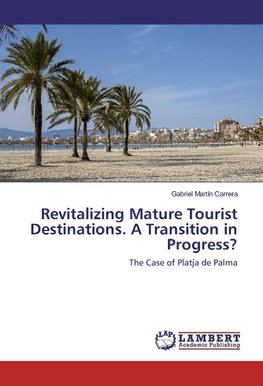 Revitalizing Mature Tourist Destinations. A Transition in Progress?