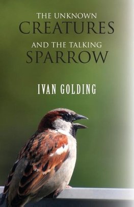 The Unknown Creatures and The Talking Sparrow