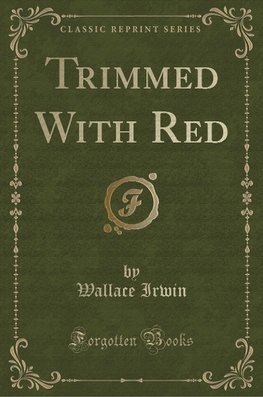 Irwin, W: Trimmed With Red (Classic Reprint)