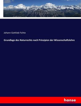 Grundlage des Naturrechts nach Prinzipien der Wissenschaftslehre