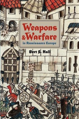 Hall, B: Weapons and Warfare in Renaissance Europe