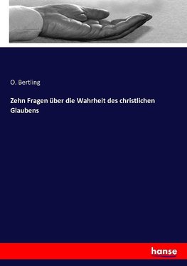 Zehn Fragen über die Wahrheit des christlichen Glaubens