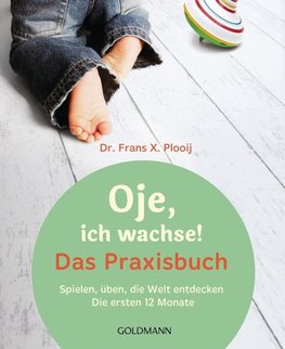 Oje, ich wachse! Das Praxisbuch